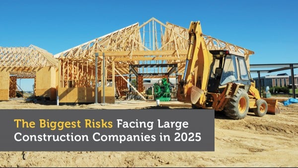 The Biggest Risks Facing Large Construction Companies in 2025